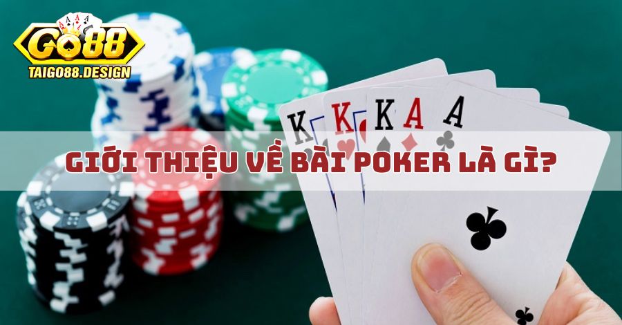 Giới thiệu về bài poker là gì?