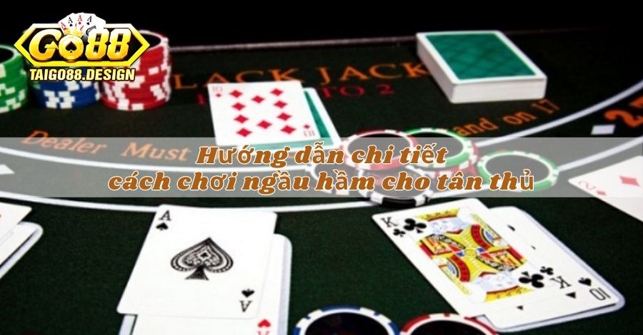 Hướng dẫn chi tiết cách chơi ngầu hầm cho tân thủ